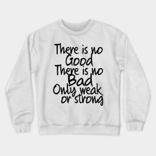 only weak or strong Crewneck Sweatshirt